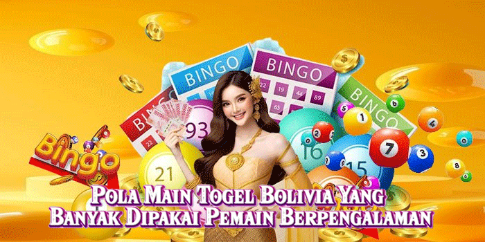Pola Main Togel Bolivia Yang Banyak Dipakai Pemain Berpengalaman