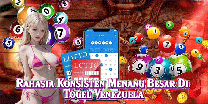 Rahasia Konsisten Menang Besar Di Togel Venezuela