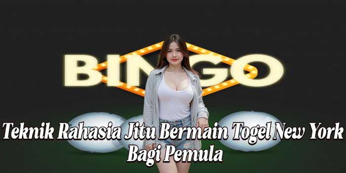 Teknik Rahasia Jitu Bermain Togel New York Bagi Pemula
