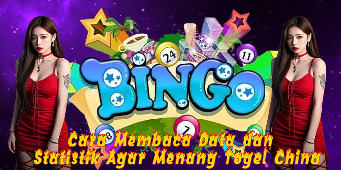 Cara Membaca Data dan Statistik Agar Menang Togel China