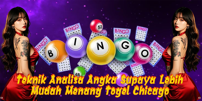 Teknik Analisa Angka Supaya Lebih Mudah Menang Togel Chicago