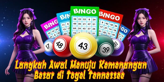 Langkah Awal Menuju Kemenangan Besar di Togel Tennessee