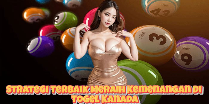 Strategi Terbaik Meraih Kemenangan Di Togel Kanada
