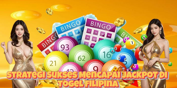 Strategi Sukses Mencapai Jackpot Di Togel Filipina