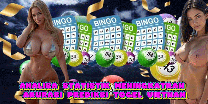 Analisa Statistik Meningkatkan Akurasi Prediksi Togel Vietnam