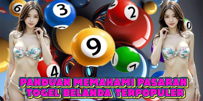 Panduan Memahami Pasaran Togel Belanda Terpopuler