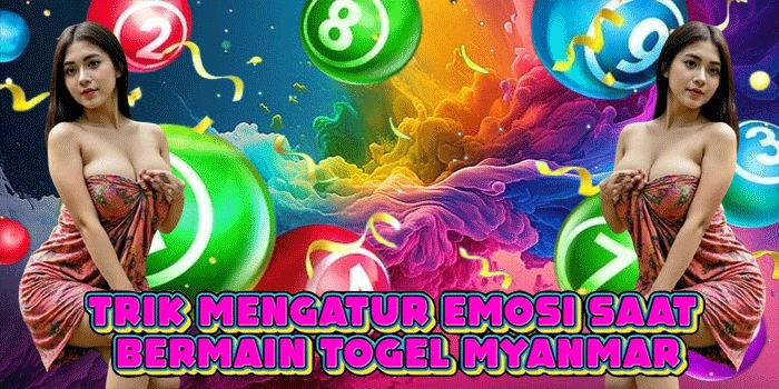 Trik Mengatur Emosi Saat Bermain Togel Myanmar