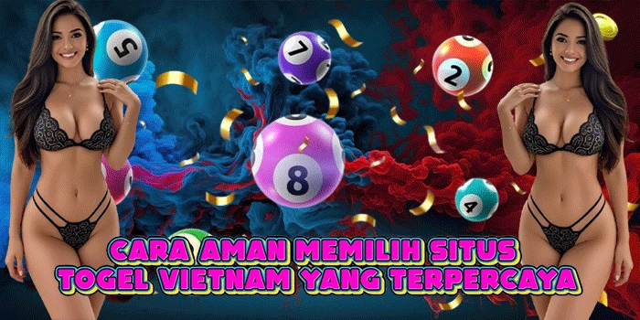 Cara Aman Memilih Situs Togel Vietnam Yang Terpercaya