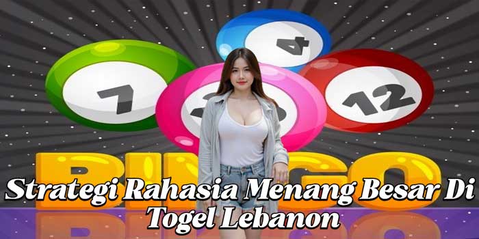 Strategi Rahasia Menang Besar Di Togel Lebanon