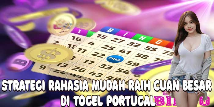 Strategi Rahasia Mudah Raih Cuan Besar Di Togel Portugal